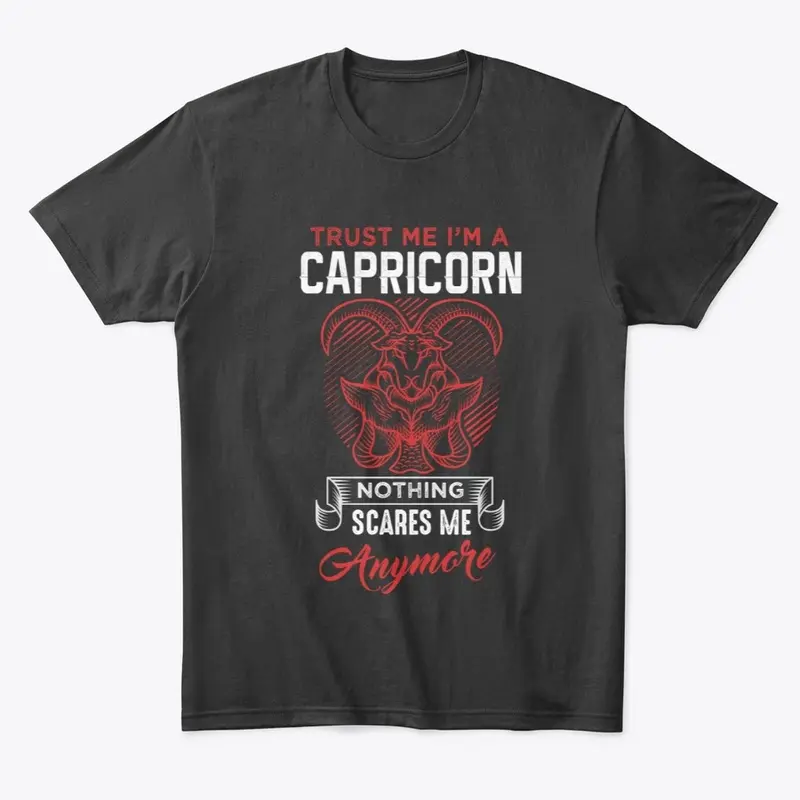 Trust me Im A Capricorn nothing scare me