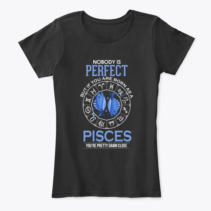 Nobody Is Perfect But Pisces